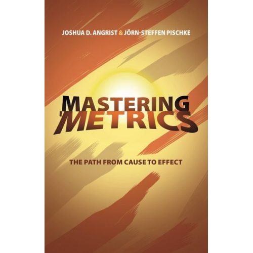 Joshua D. Angrist Jörn-Steffen Pischke - Mastering Metrics: The Path from Cause to Effect