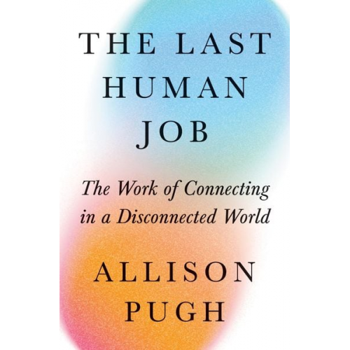 Allison J. Pugh - The Last Human Job