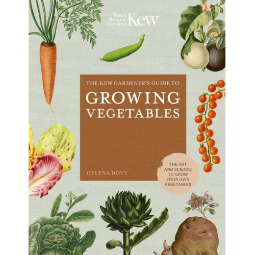 Helena Dove Royal Botanic Gardens Kew - The Kew Gardener's Guide to Growing Vegetables