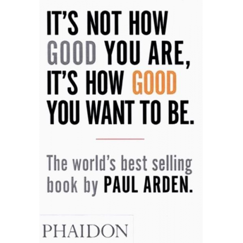 Paul Arden - It's Not How Good You Are, It's How Good You Want to Be