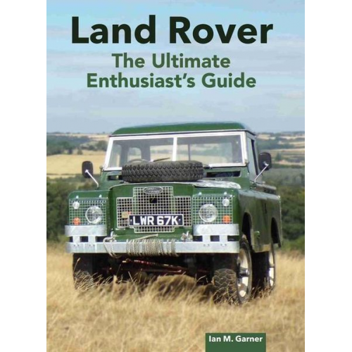 Ian Garner - Land Rover: The Ultimate Enthusiast's Guide