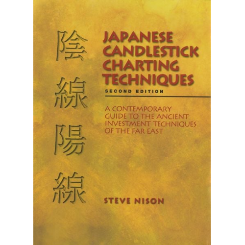 Steve Nison - Japanese Candlestick Charting Techniques: A Contemporary Guide to the Ancient Investment Techniques of the Far East