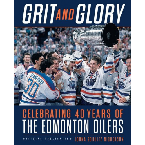 Lorna Schultz Nicholson - Grit and Glory: Celebrating 40 Years of the Edmonton Oilers