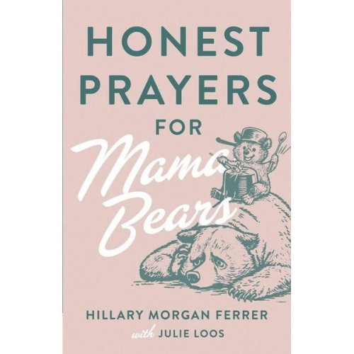 Hillary Morgan Ferrer Julie Loos - Honest Prayers for Mama Bears