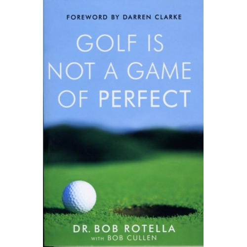 Bob Rotella - Golf is Not a Game of Perfect