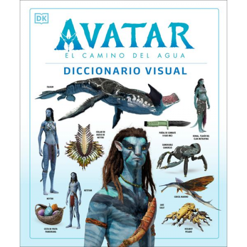 DK - Avatar: El Camino del Agua. Diccionario Visual (Avatar the Way of Water the Visual Dictionary)