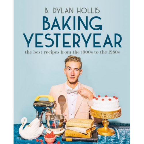 B. Dylan Hollis - Baking Yesteryear