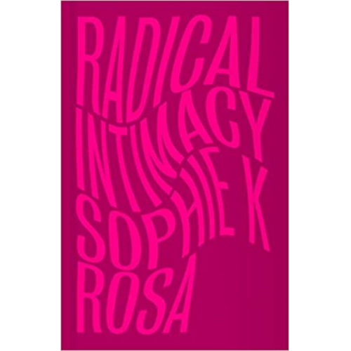 Sophie K. Rosa - Radical Intimacy