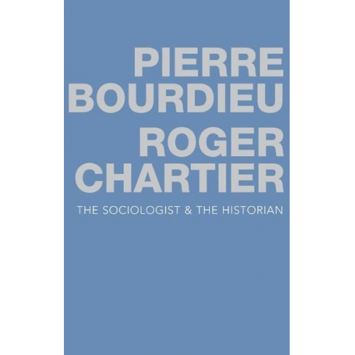 Pierre Bourdieu Roger Chartier - The Sociologist and the Historian