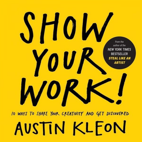 Austin Kleon - Show Your Work!