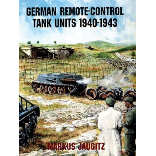 Markus Jaugitz - German Remote-Control Tank Units 1940-1943