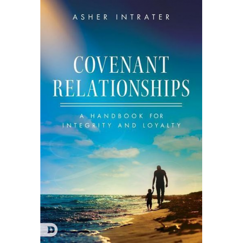 Asher Intrater - Covenant Relationships: A Handbook for Integrity and Loyalty