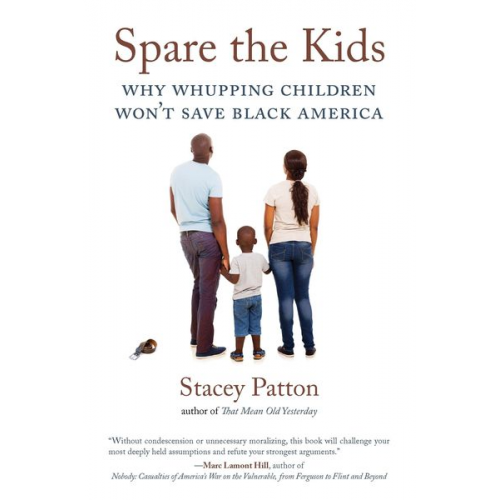 Stacey Patton - Spare the Kids: Why Whupping Children Won't Save Black America