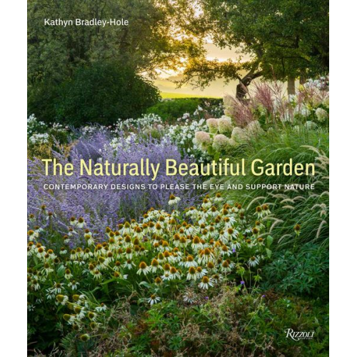 Kathryn Bradley-Hole - The Naturally Beautiful Garden: Designs That Engage with Wildlife and Nature