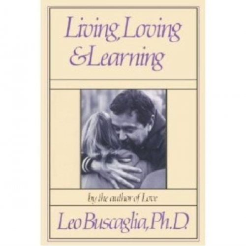 Leo Buscaglia - Living, Loving and Learning