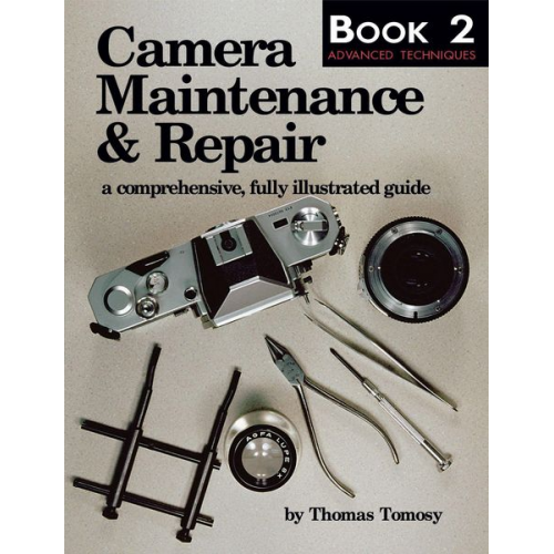 Thomas Tomosy - Camera Maintenance & Repair, Book 2: Advanced Techniques