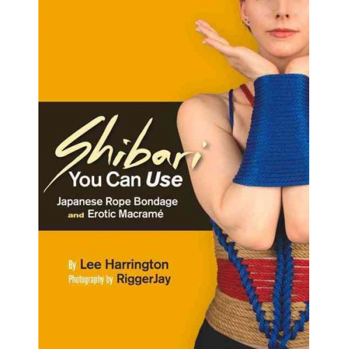 Lee Harrington - Shibari You Can Use: Japanese Rope Bondage and Erotic Macramé