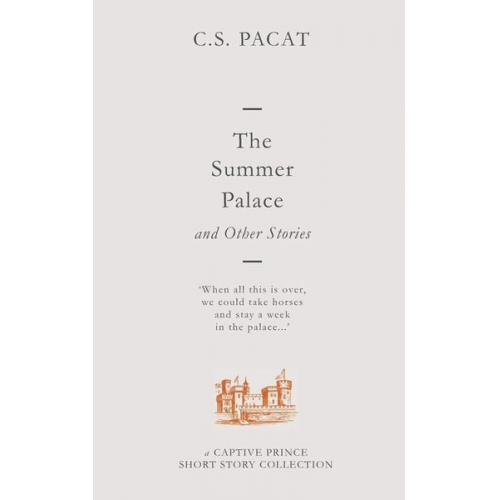 C. S. Pacat - The Summer Palace and Other Stories: A Captive Prince Short Story Collection