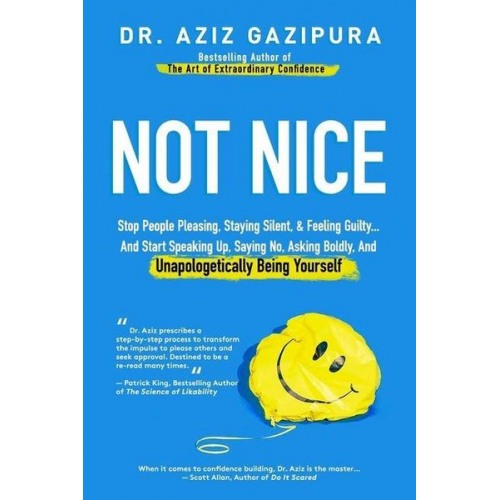 Aziz Gazipura - Not Nice: Stop People Pleasing, Staying Silent, & Feeling Guilty... And Start Speaking Up, Saying No, Asking Boldly, And Unapolo