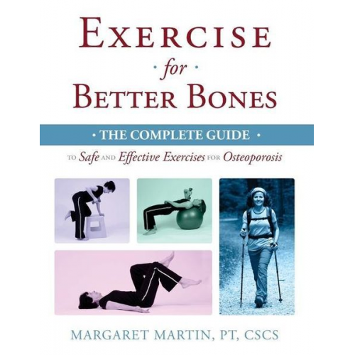 Margaret Martin - Exercise for Better Bones: The Complete Guide to Safe and Effective Exercises for Osteoporosis