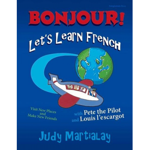 Judy Martialay - Bonjour! Let's Learn French: Visit New Places and Make New Friends Volume 1