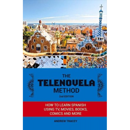 Andrew Tracey - The Telenovela Method, 2nd Edition: How to Learn Spanish Using Tv, Movies, Books, Comics, and More Volume 1