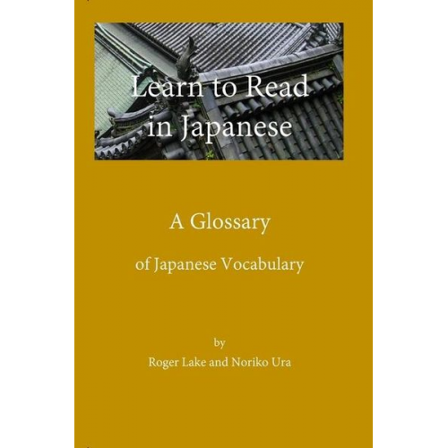 Noriko Ura Roger Lake - Learn to Read in Japanese, A Glossary