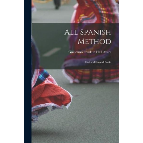 Guillermo Franklin Hall Aviles - All Spanish Method: First and Second Books