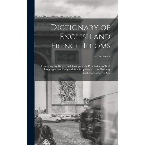 Jean Roemer - Dictionary of English and French Idioms