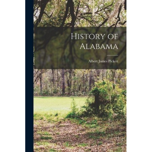 Albert James Pickett - History of Alabama