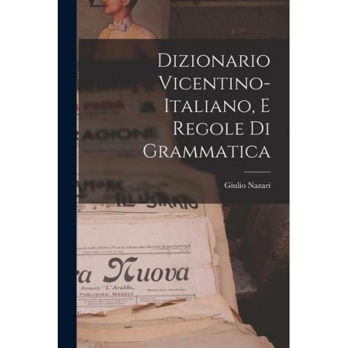 Giulio Nazari - Dizionario Vicentino-Italiano, E Regole Di Grammatica