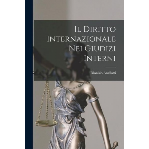 Dionisio Anzilotti - Il Diritto Internazionale Nei Giudizi Interni