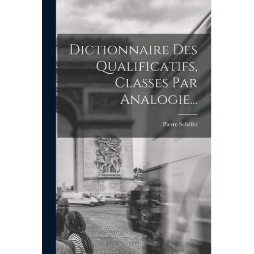 Pierre Schéfer - Dictionnaire Des Qualificatifs, Classes Par Analogie...