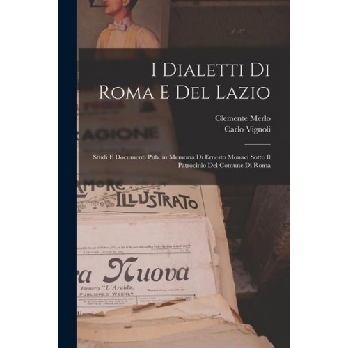 Clemente Merlo Carlo Vignoli - I dialetti di Roma e del Lazio; studi e documenti pub. in memoria di Ernesto Monaci sotto il patrocinio del Comune di Roma