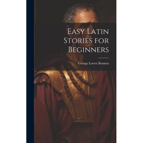 George Lovett Bennett - Easy Latin Stories for Beginners