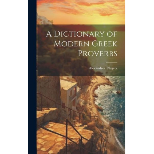 Alexandros Negres - A Dictionary of Modern Greek Proverbs