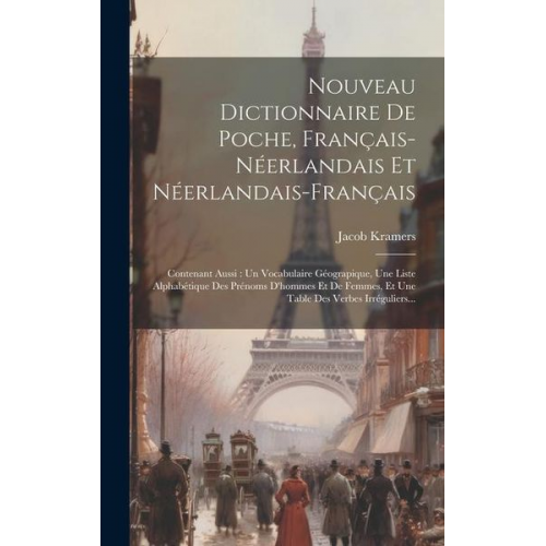 Jacob Kramers - Nouveau Dictionnaire De Poche, Français-néerlandais Et Néerlandais-français: Contenant Aussi: Un Vocabulaire Géograpique, Une Liste Alphabétique Des P