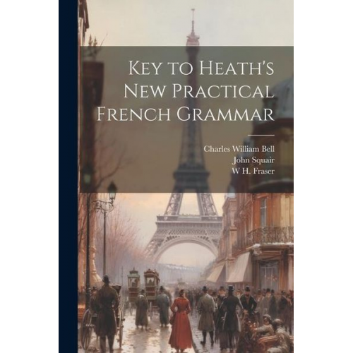 John Squair William Robertson W. H. Fraser - Key to Heath's new Practical French Grammar