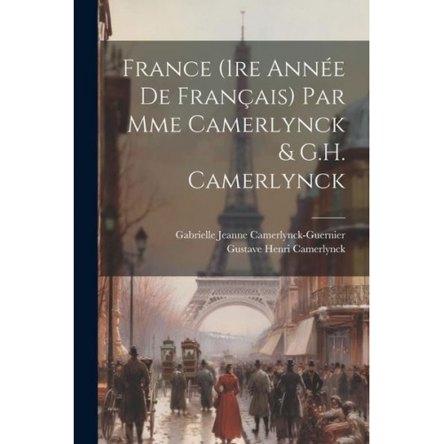 Gabrielle Jeanne Camerlynck-Guernier Gustave Henri Camerlynck - France (1re année de français) par Mme Camerlynck & G.H. Camerlynck