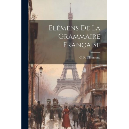 C. F. L'Homond - Elémens de la grammaire française