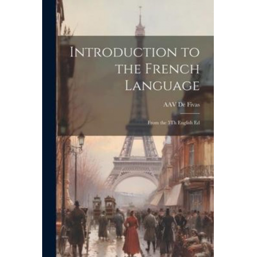 Alain Auguste Victor De Fivas - Introduction to the French Language: From the 5Th English Ed