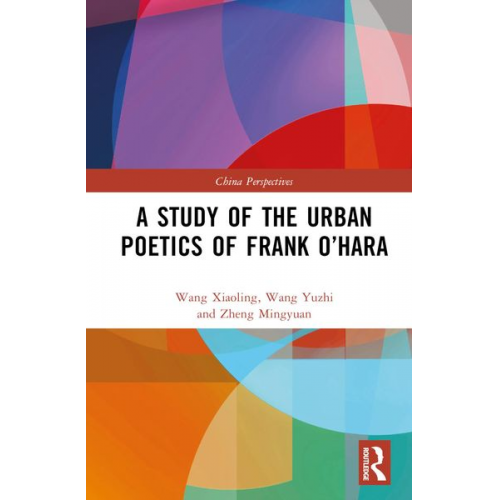 Wang Xiaoling Wang Yuzhi Zheng Mingyuan - A Study of the Urban Poetics of Frank O'Hara