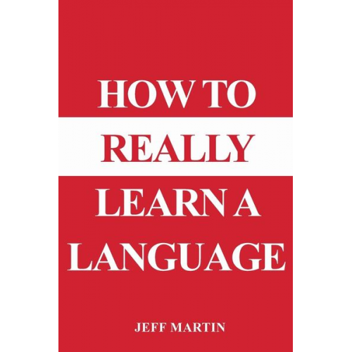 Jeff Martin - How to Really Learn a Language