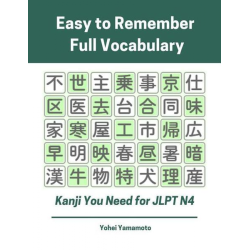 Yohei Yamamoto - Easy to Remember Full Vocabulary Kanji You Need for Jlpt N4: Practice Reading, Writing Kanji Vocab Flash Cards and Characters Exercise Book for New 20