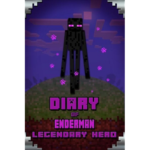 Torsten Urner - Diary of Enderman Legendary Hero: Legendary Book about Steve and His Friends. for All Minecrafters