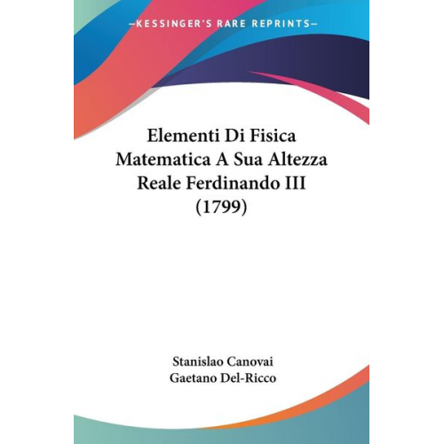 Stanislao Canovai Gaetano Del-Ricco - Elementi Di Fisica Matematica A Sua Altezza Reale Ferdinando III (1799)