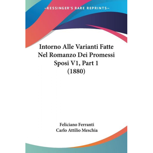Feliciano Ferranti Carlo Attilio Meschia - Intorno Alle Varianti Fatte Nel Romanzo Dei Promessi Sposi V1, Part 1 (1880)