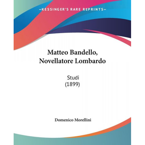 Domenico Morellini - Matteo Bandello, Novellatore Lombardo