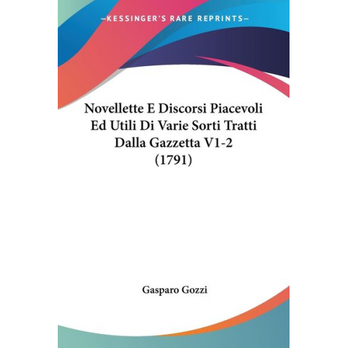 Gasparo Gozzi - Novellette E Discorsi Piacevoli Ed Utili Di Varie Sorti Tratti Dalla Gazzetta V1-2 (1791)