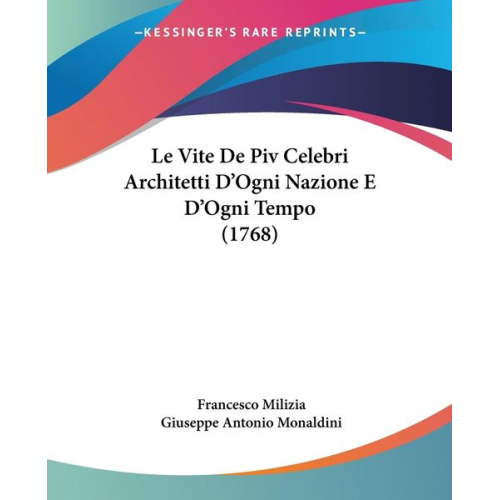 Francesco Milizia - Le Vite De Piv Celebri Architetti D'Ogni Nazione E D'Ogni Tempo (1768)